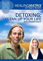 Healing Matrix: Detoxing - Cleaning Up Your Life